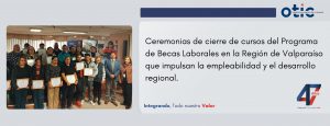Ceremonias de cierre de cursos del Programa de Becas Laborales en la Región de Valparaíso que impulsan la empleabilidad y el desarrollo regional.