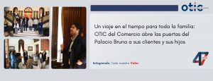 Un viaje en el tiempo para toda la familia: OTIC del Comercio abre las puertas del Palacio Bruna a sus clientes y sus hijos